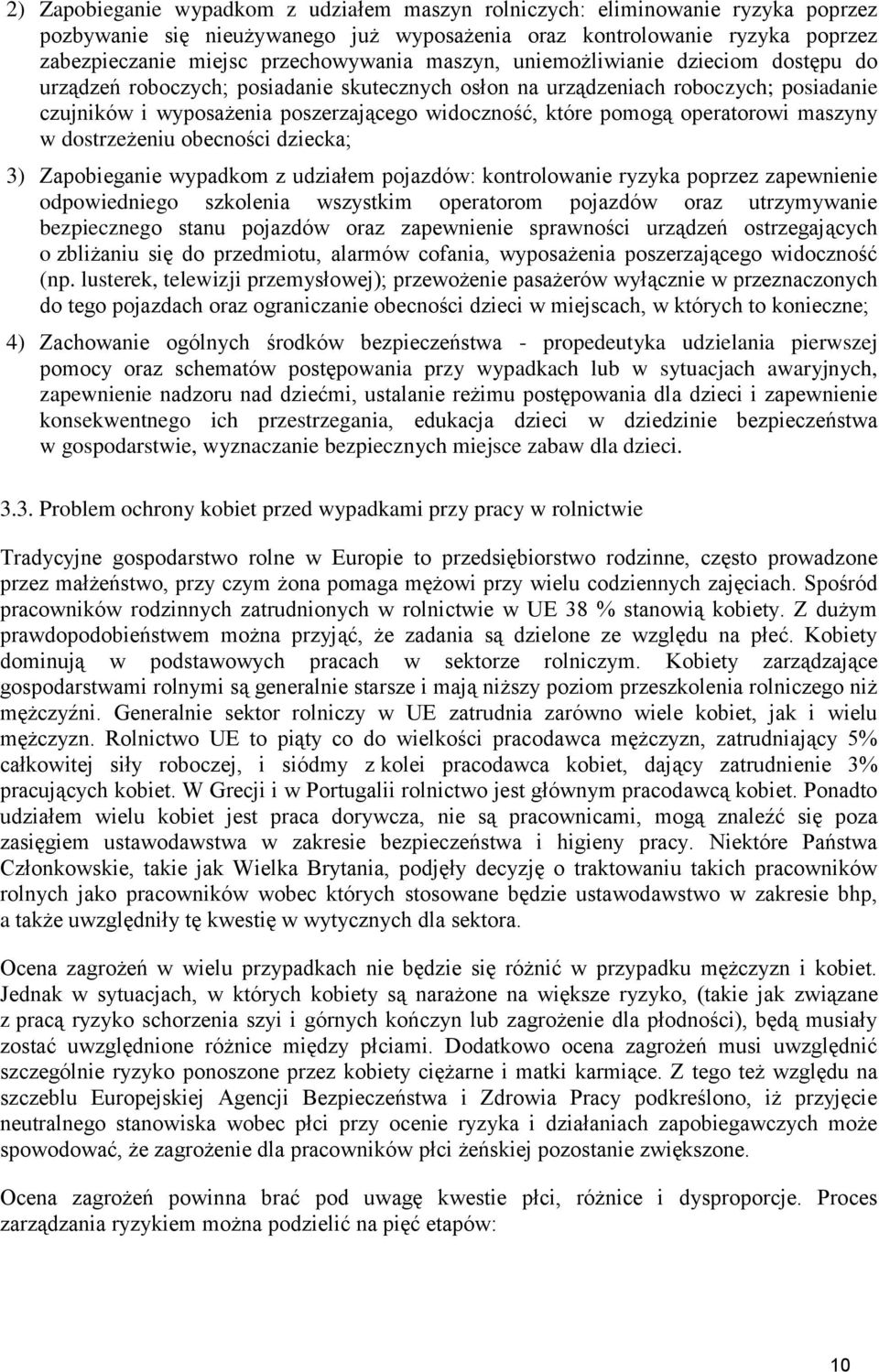 operatorowi maszyny w dostrzeżeniu obecności dziecka; 3) Zapobieganie wypadkom z udziałem pojazdów: kontrolowanie ryzyka poprzez zapewnienie odpowiedniego szkolenia wszystkim operatorom pojazdów oraz