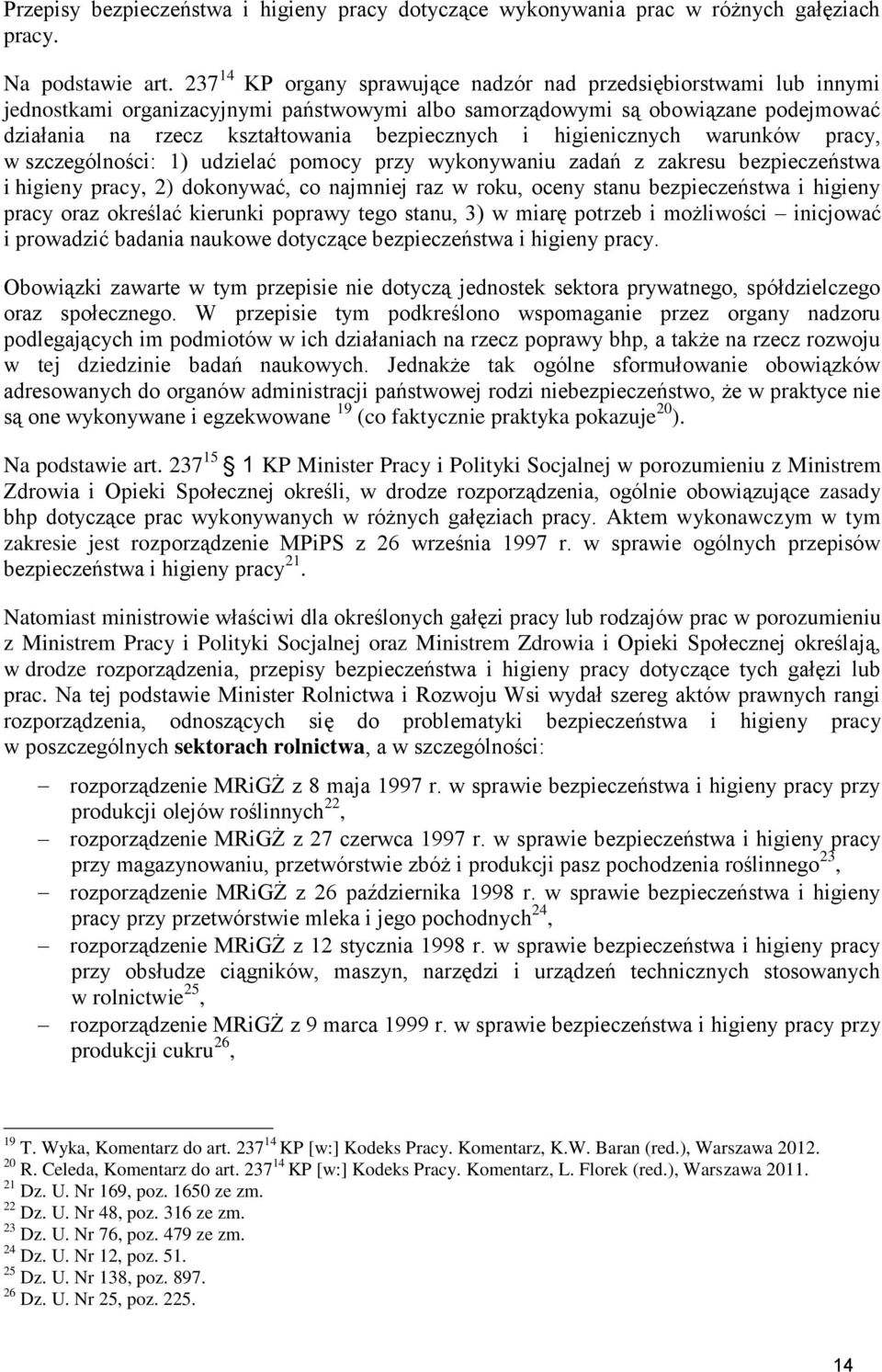 i higienicznych warunków pracy, w szczególności: 1) udzielać pomocy przy wykonywaniu zadań z zakresu bezpieczeństwa i higieny pracy, 2) dokonywać, co najmniej raz w roku, oceny stanu bezpieczeństwa i