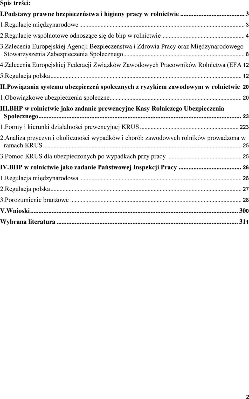 Zalecenia Europejskiej Federacji Związków Zawodowych Pracowników Rolnictwa (EFA 12 5.Regulacja polska... 12 II.Powiązania systemu ubezpieczeń społecznych z ryzykiem zawodowym w rolnictwie 20 1.