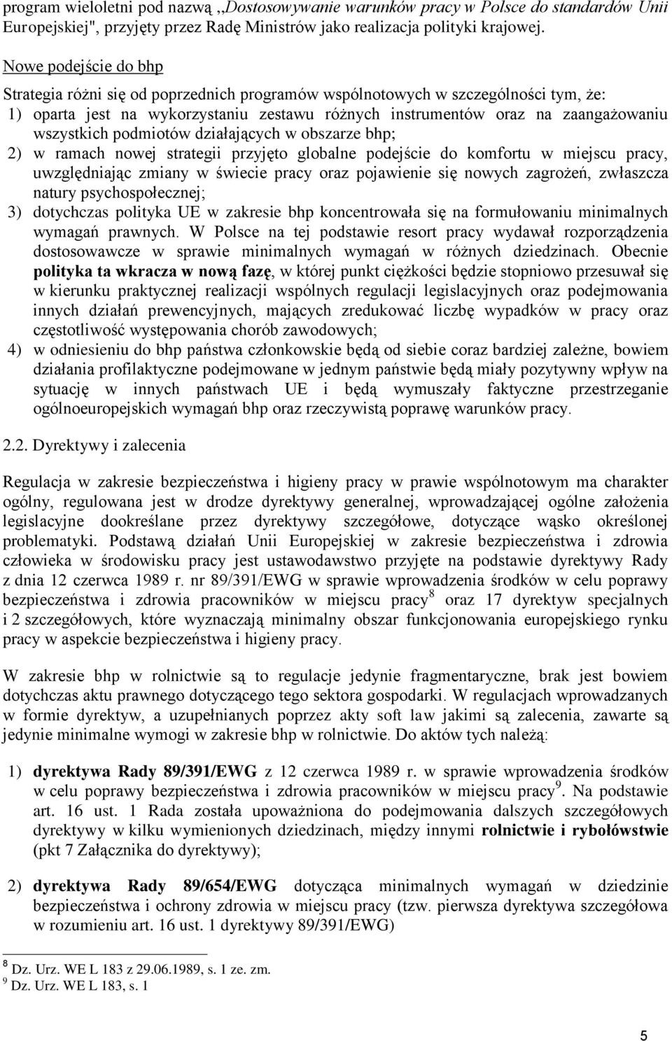 podmiotów działających w obszarze bhp; 2) w ramach nowej strategii przyjęto globalne podejście do komfortu w miejscu pracy, uwzględniając zmiany w świecie pracy oraz pojawienie się nowych zagrożeń,