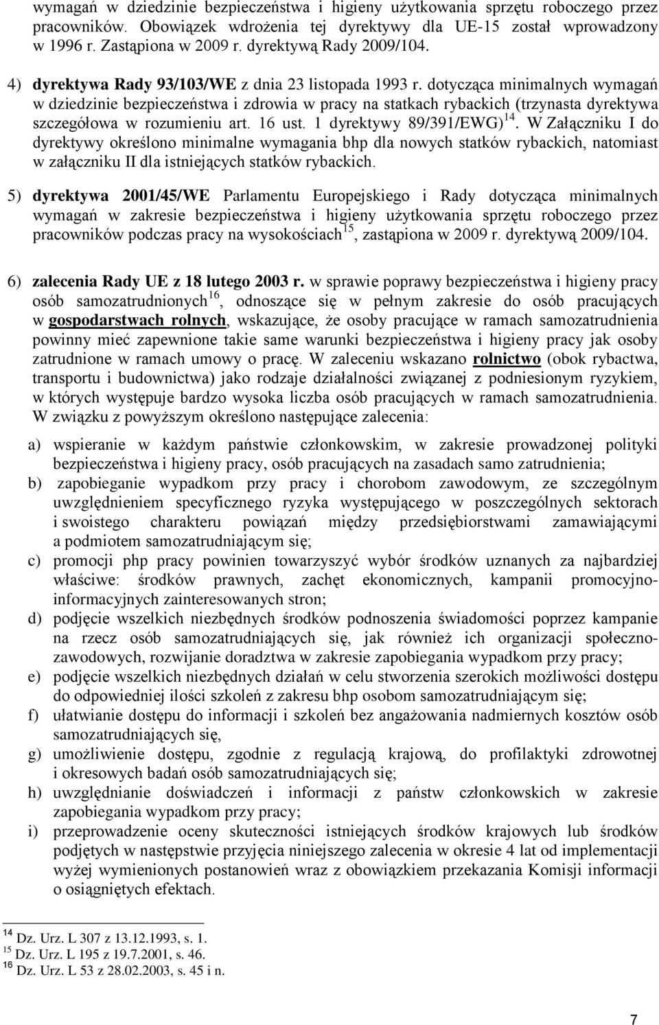 dotycząca minimalnych wymagań w dziedzinie bezpieczeństwa i zdrowia w pracy na statkach rybackich (trzynasta dyrektywa szczegółowa w rozumieniu art. 16 ust. 1 dyrektywy 89/391/EWG) 14.