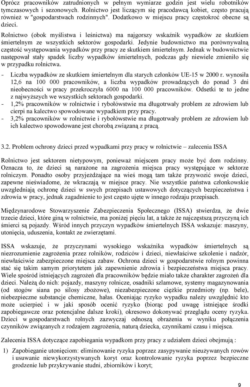 Rolnictwo (obok myślistwa i leśnictwa) ma najgorszy wskaźnik wypadków ze skutkiem śmiertelnym ze wszystkich sektorów gospodarki.