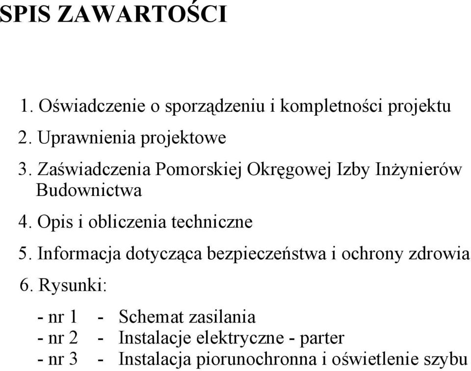 Opis i obliczenia techniczne 5. Informacja dotycząca bezpieczeństwa i ochrony zdrowia 6.