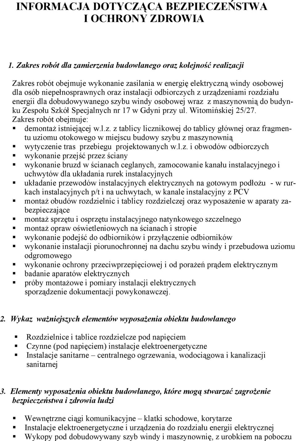 odbiorczych z urządzeniami rozdziału energii dla dobudowywanego szybu windy osobowej wraz z maszynownią do budynku Zespołu Szkół Specjalnych nr 17 w Gdyni przy ul. Witomińskiej 25/27.