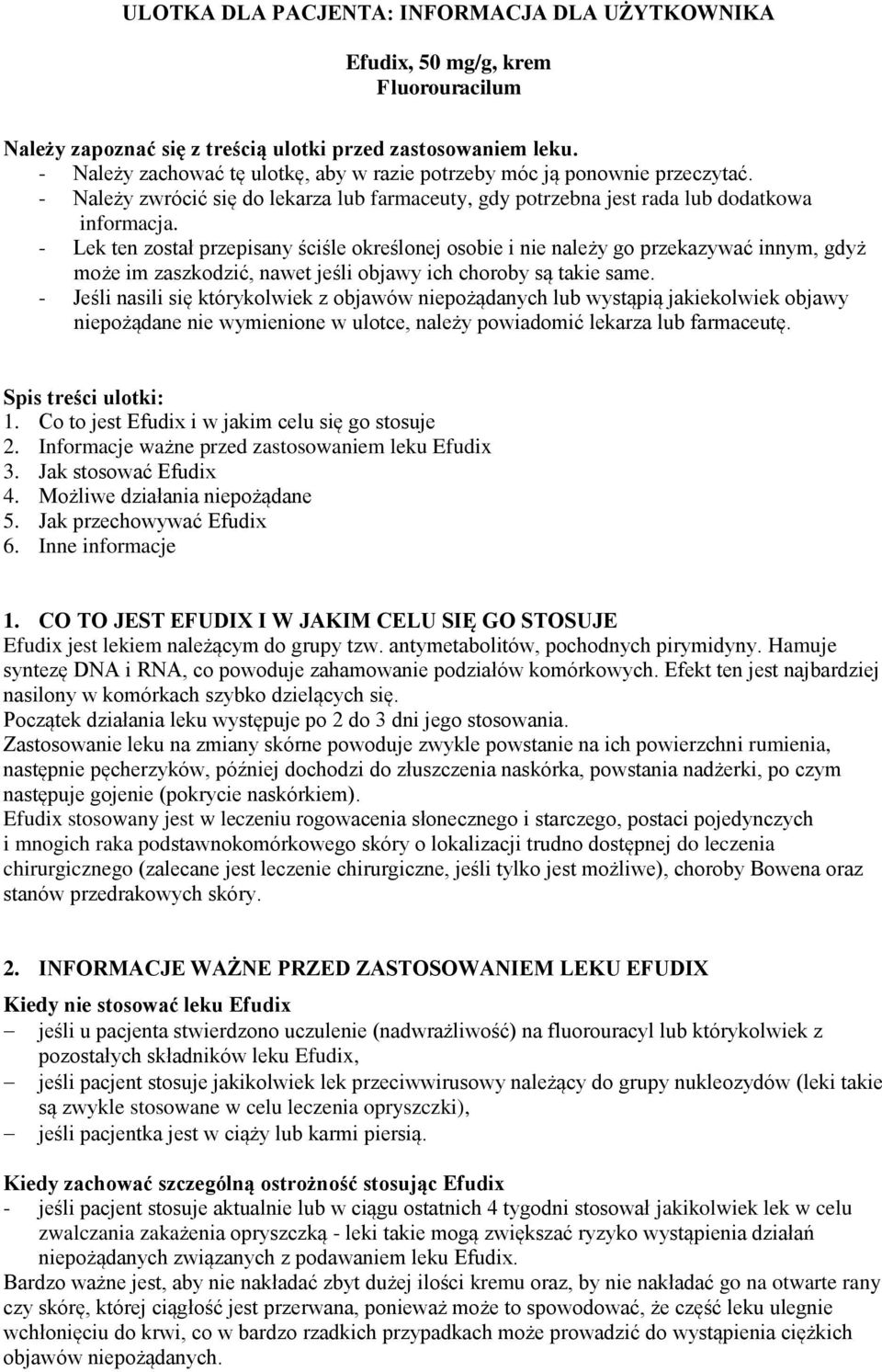 - Lek ten został przepisany ściśle określonej osobie i nie należy go przekazywać innym, gdyż może im zaszkodzić, nawet jeśli objawy ich choroby są takie same.