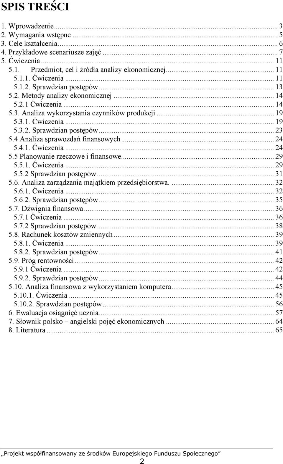 4 Analiza sprawozdań finansowych... 24 5.4.1. Ćwiczenia... 24 5.5 Planowanie rzeczowe i finansowe... 29 5.5.1. Ćwiczenia... 29 5.5.2 Sprawdzian postępów... 31 5.6.