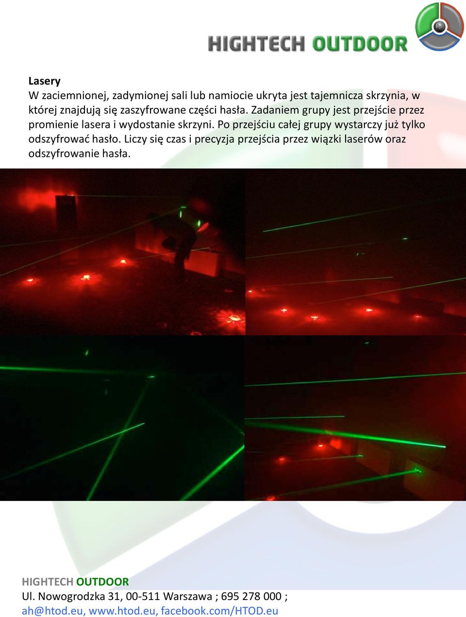 Zadaniem grupy jest przejście przez promienie lasera i wydostanie skrzyni.