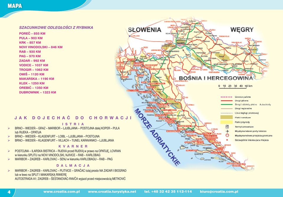 LOIBL LJUBLJANA POSTOJNA BRNO WIEDEŃ KLAGENFURT VILLACH TUNEL KARAVANKO LJUBLJANA K V A R N E R POSTOJNA ILARSKA BISTRICA RIJEKA przed RIJEKĄ w prawo na OPATIJĘ, LOVRAN w kierunku SPLITU na NOVI