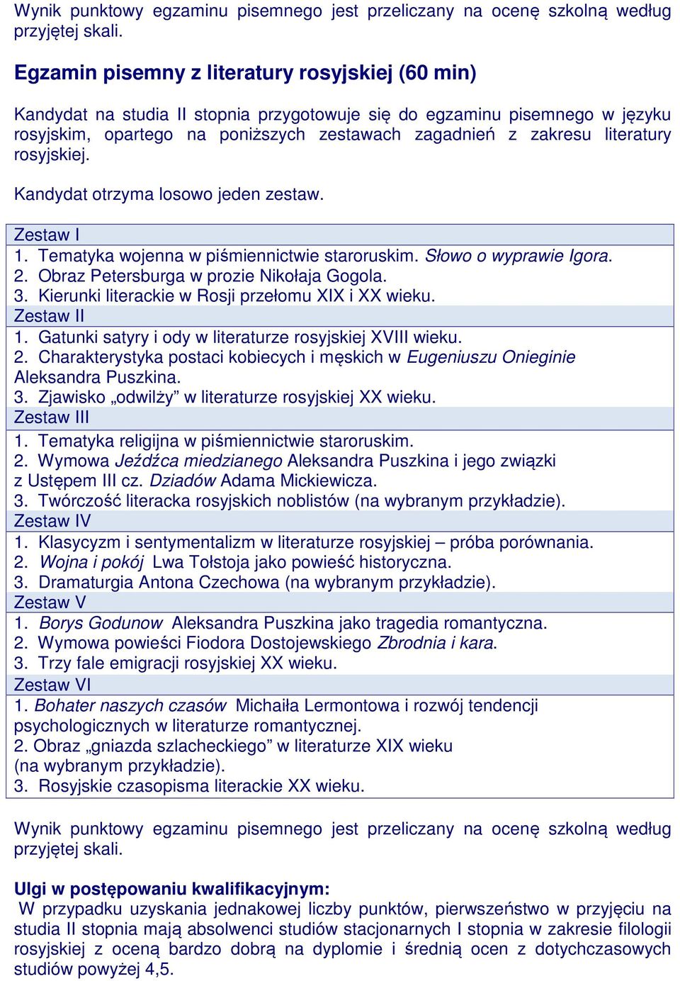 literatury rosyjskiej. Kandydat otrzyma losowo jeden zestaw. Zestaw I 1. Tematyka wojenna w piśmiennictwie staroruskim. Słowo o wyprawie Igora. 2. Obraz Petersburga w prozie Nikołaja Gogola. 3.