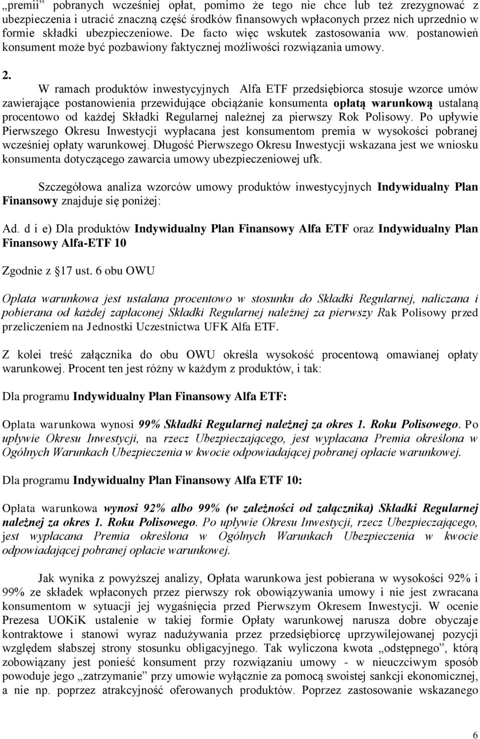 W ramach produktów inwestycyjnych Alfa ETF przedsiębiorca stosuje wzorce umów zawierające postanowienia przewidujące obciążanie konsumenta opłatą warunkową ustalaną procentowo od każdej Składki