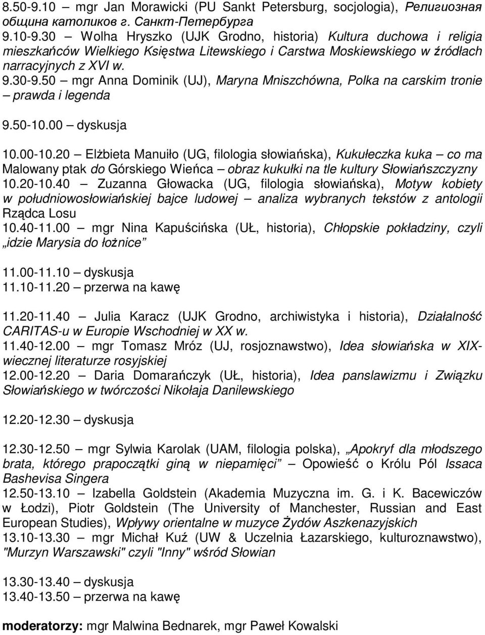 50 mgr Anna Dominik (UJ), Maryna Mniszchówna, Polka na carskim tronie prawda i legenda 9.50-10.00 dyskusja 10.00-10.