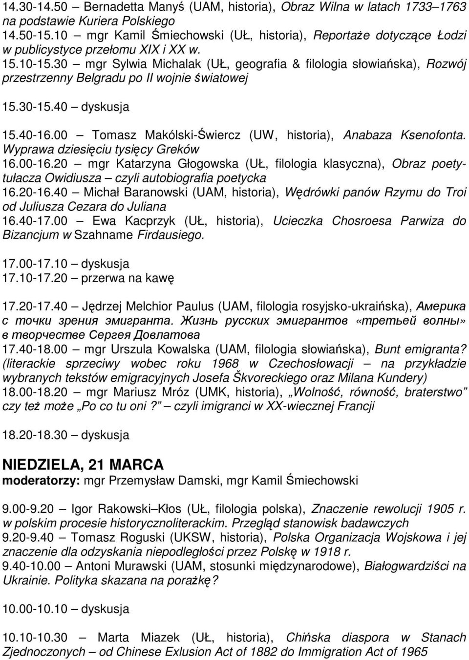 30 mgr Sylwia Michalak (UŁ, geografia & filologia słowiańska), Rozwój przestrzenny Belgradu po II wojnie światowej 15.30-15.40 dyskusja 15.40-16.