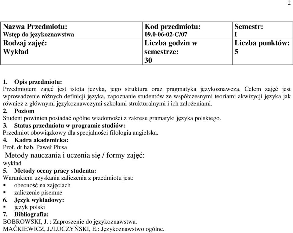 Student powinien posiada ogólne wiadomoci z zakresu gramatyki jzyka polskiego. 3. Status przedmiotu w programie studiów: Przedmiot obowizkowy dla specjalnoci filologia angielska. 4.