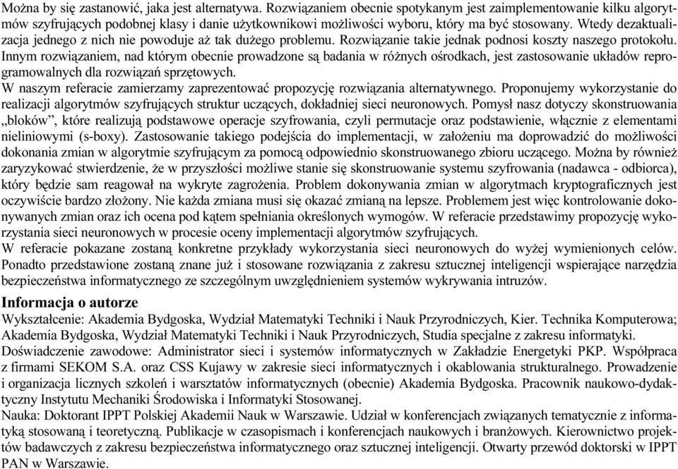 Wtedy dezaktualizacja jednego z nich nie powoduje aż tak dużego problemu. Rozwiązanie takie jednak podnosi koszty naszego protokołu.