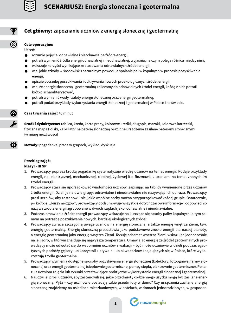 środowisku naturalnym powoduje spalanie paliw kopalnych w procesie pozyskiwania energii, opisuje potrzebę poszukiwania i odkrywania nowych proekologicznych źródeł energii, wie, że energię słoneczną i