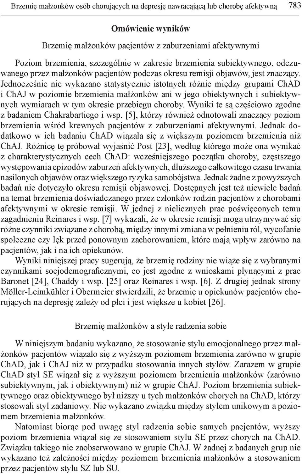 Jednocześnie nie wykazano statystycznie istotnych różnic między grupami ChAD i ChAJ w poziomie brzemienia małżonków ani w jego obiektywnych i subiektywnych wymiarach w tym okresie przebiegu choroby.