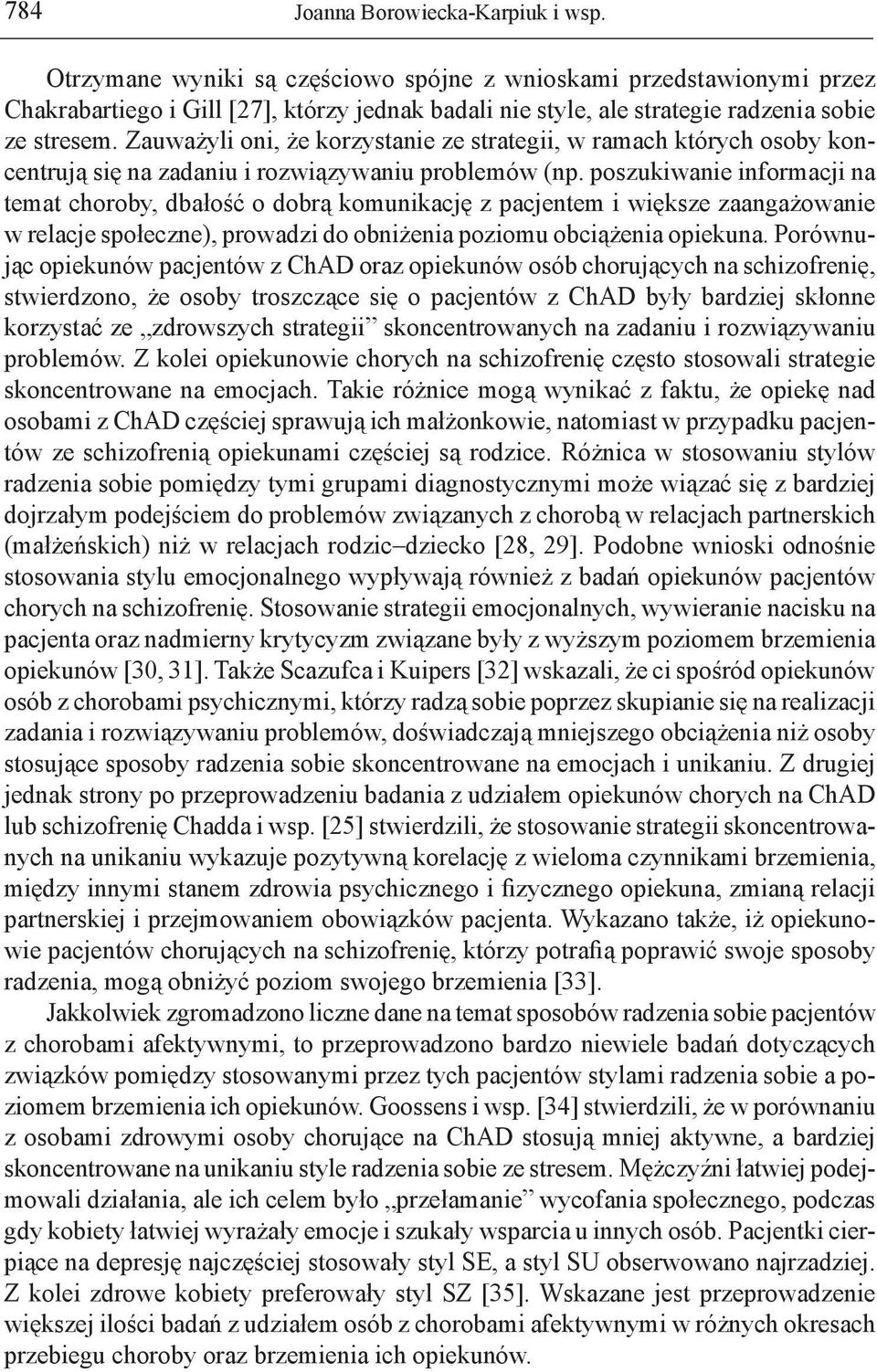 Zauważyli oni, że korzystanie ze strategii, w ramach których osoby koncentrują się na zadaniu i rozwiązywaniu problemów (np.