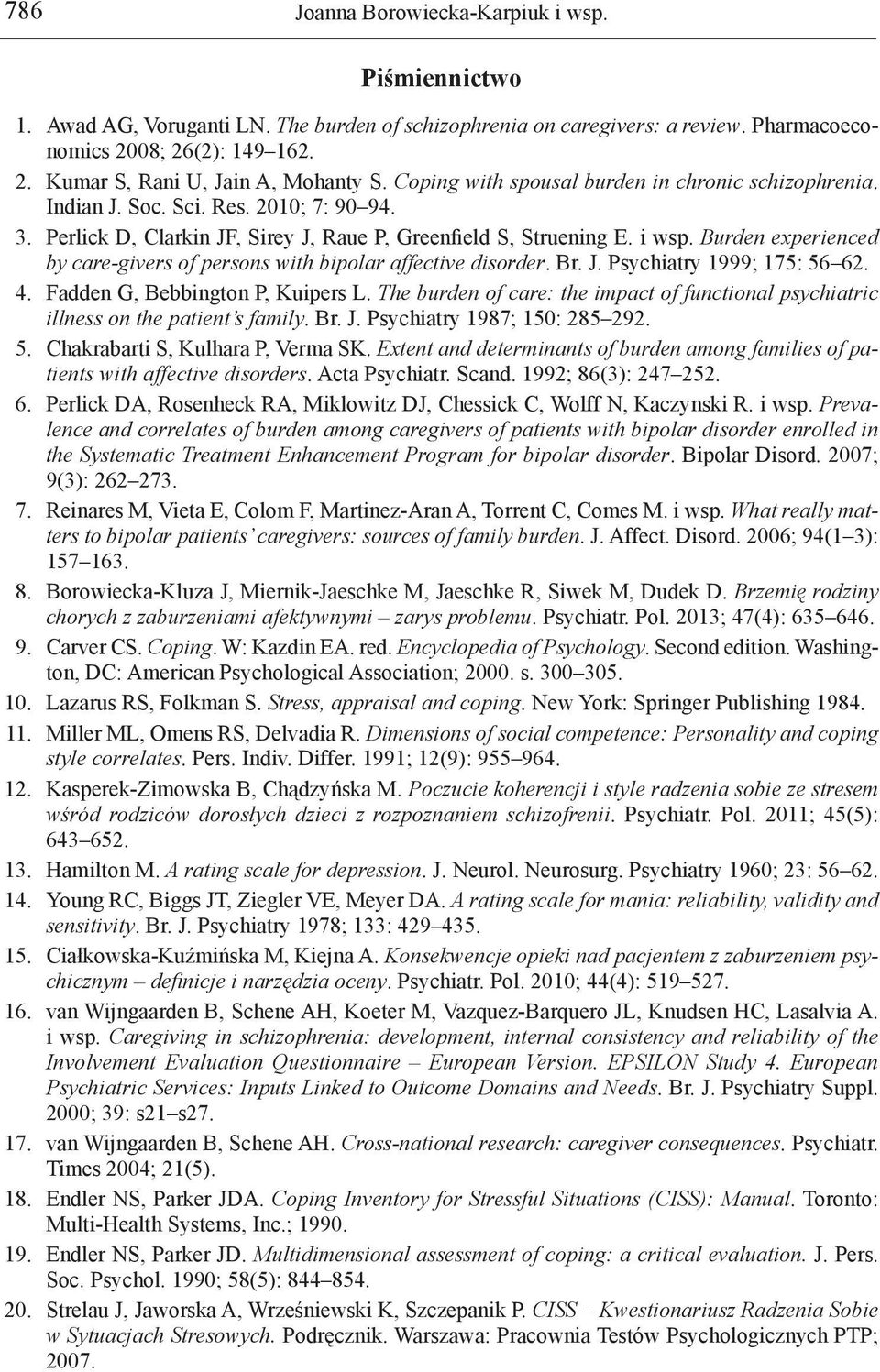 Burden experienced by care-givers of persons with bipolar affective disorder. Br. J. Psychiatry 1999; 175: 56 62. 4. Fadden G, Bebbington P, Kuipers L.