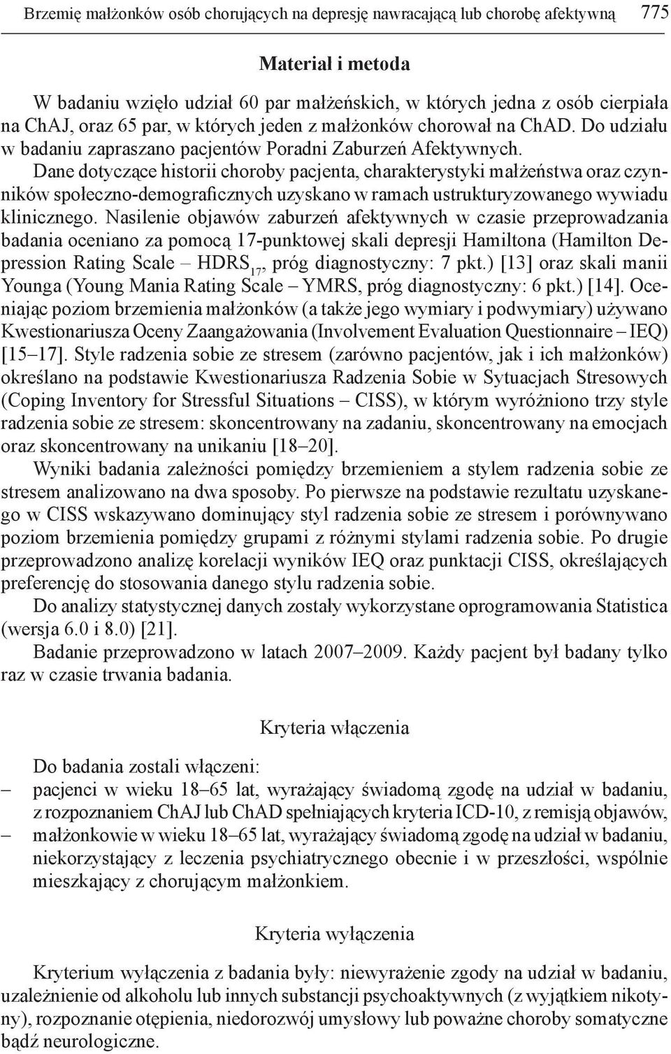 Dane dotyczące historii choroby pacjenta, charakterystyki małżeństwa oraz czynników społeczno-demograficznych uzyskano w ramach ustrukturyzowanego wywiadu klinicznego.