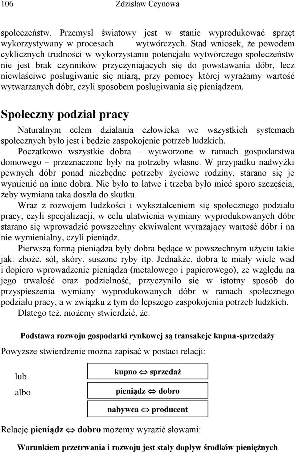 miarą, przy pomocy której wyrażamy wartość wytwarzanych dóbr, czyli sposobem posługiwania się pieniądzem.