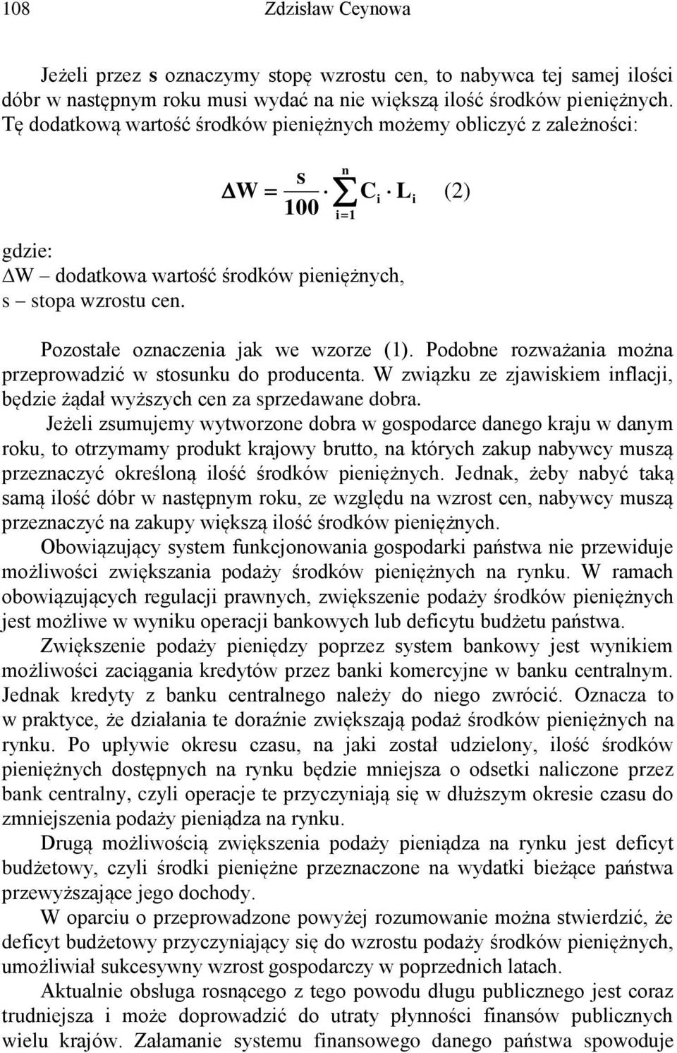 Pozostałe oznaczenia jak we wzorze (1). Podobne rozważania można przeprowadzić w stosunku do producenta. W związku ze zjawiskiem inflacji, będzie żądał wyższych cen za sprzedawane dobra.