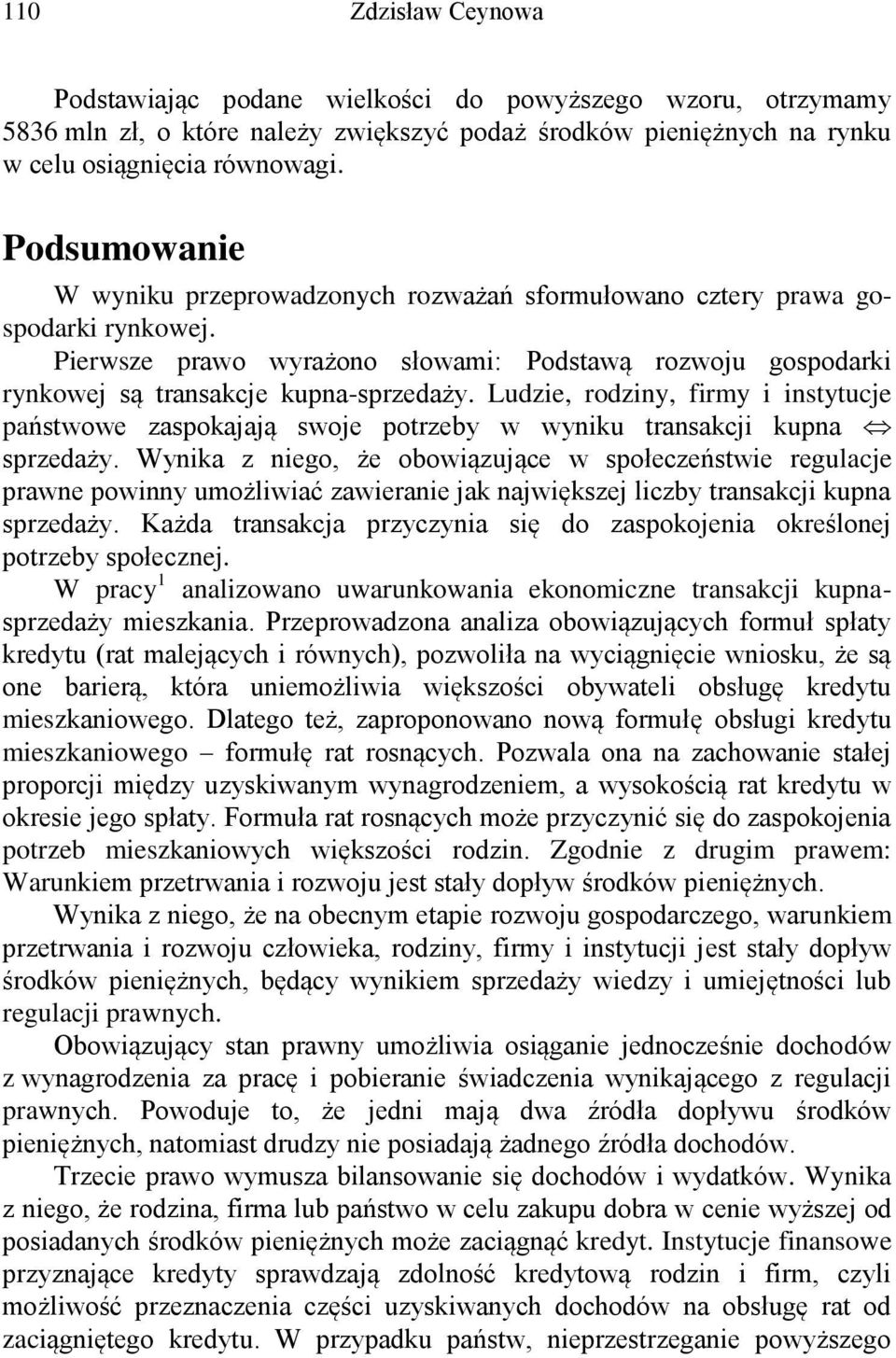 Ludzie, rodziny, firmy i instytucje państwowe zaspokajają swoje potrzeby w wyniku transakcji kupna sprzedaży.