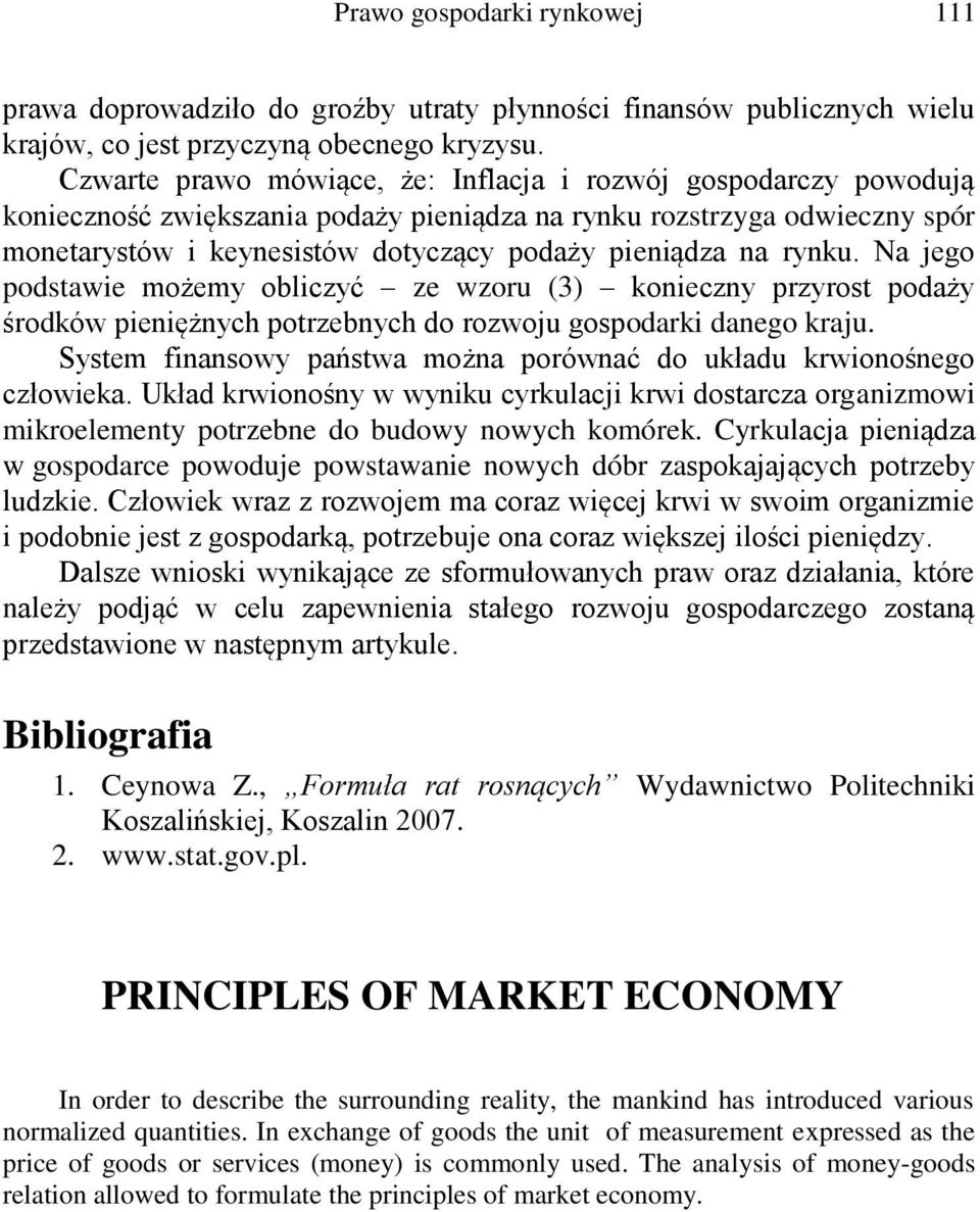 rynku. Na jego podstawie możemy obliczyć ze wzoru (3) konieczny przyrost podaży środków pieniężnych potrzebnych do rozwoju gospodarki danego kraju.