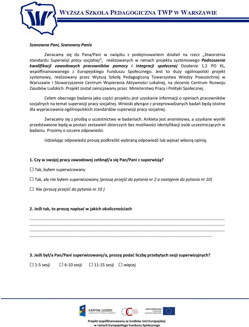 Jest to duży ogólnopolski projekt systemowy, realizowany przez Wyższą Szkołę Pedagogiczną Towarzystwa Wiedzy Powszechnej w Warszawie i Stowarzyszenie Centrum Wspierania Aktywności Lokalnej, na