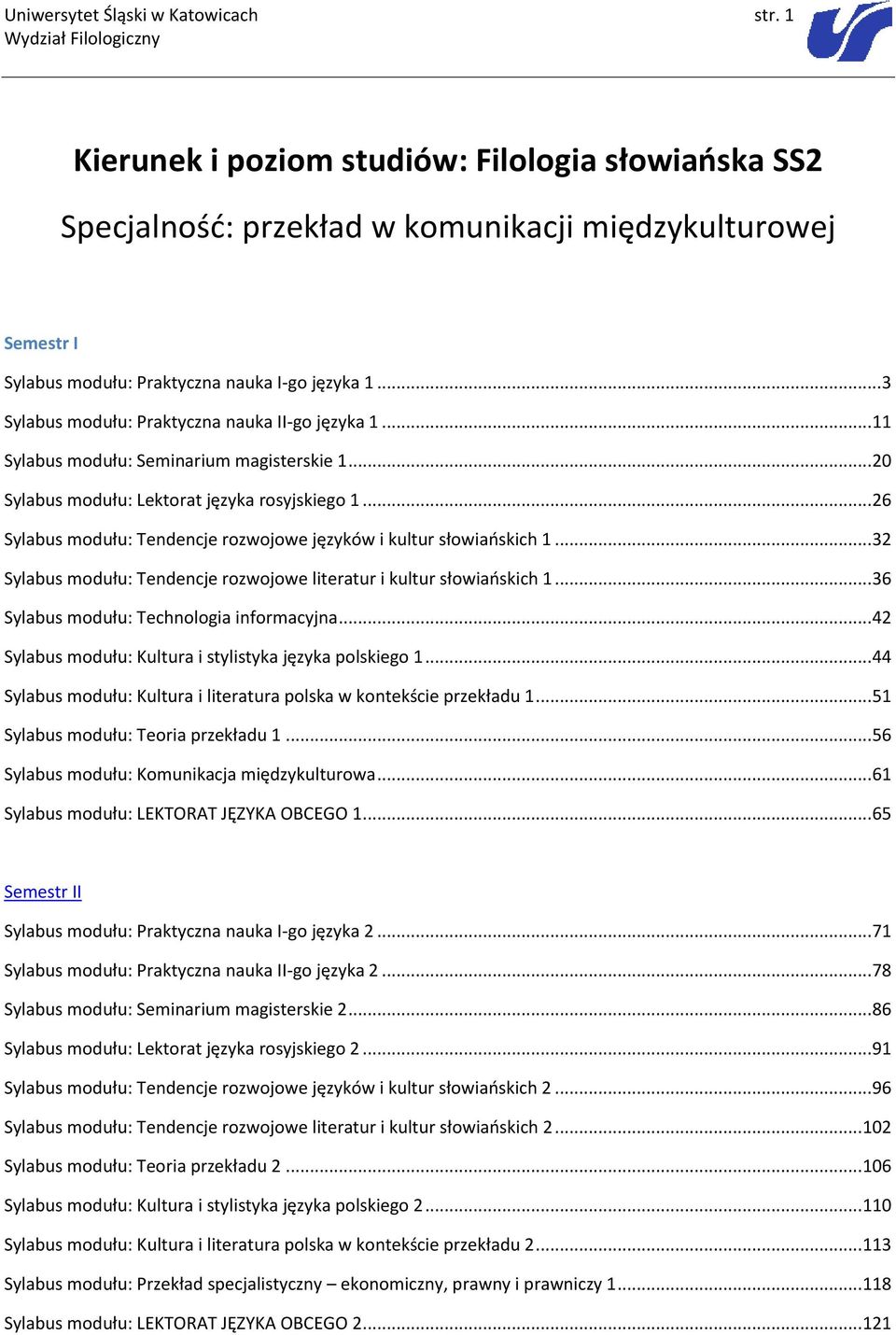 .. 3 Sylabus modułu: Praktyczna nauka II-go języka 1... 11 Sylabus modułu: Seminarium magisterskie 1... 20 Sylabus modułu: Lektorat języka rosyjskiego 1.