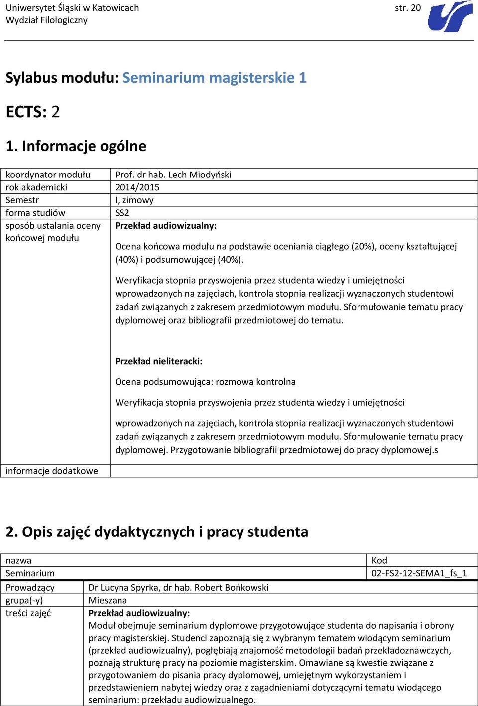 oceny kształtującej (40%) i podsumowującej (40%).