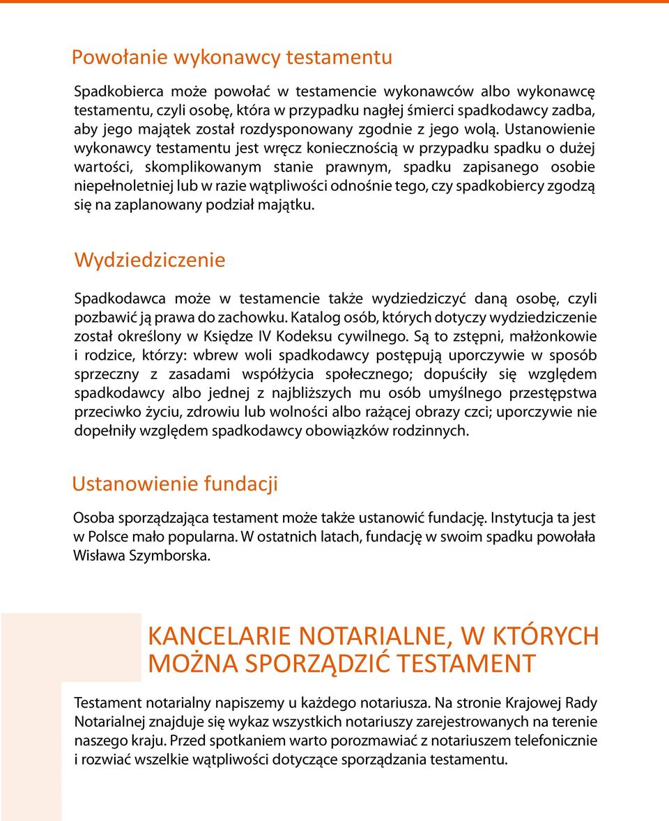 Ustanowienie wykonawcy testamentu jest wręcz koniecznością w przypadku spadku o dużej wartości, skomplikowanym stanie prawnym, spadku zapisanego osobie niepełnoletniej lub w razie wątpliwości