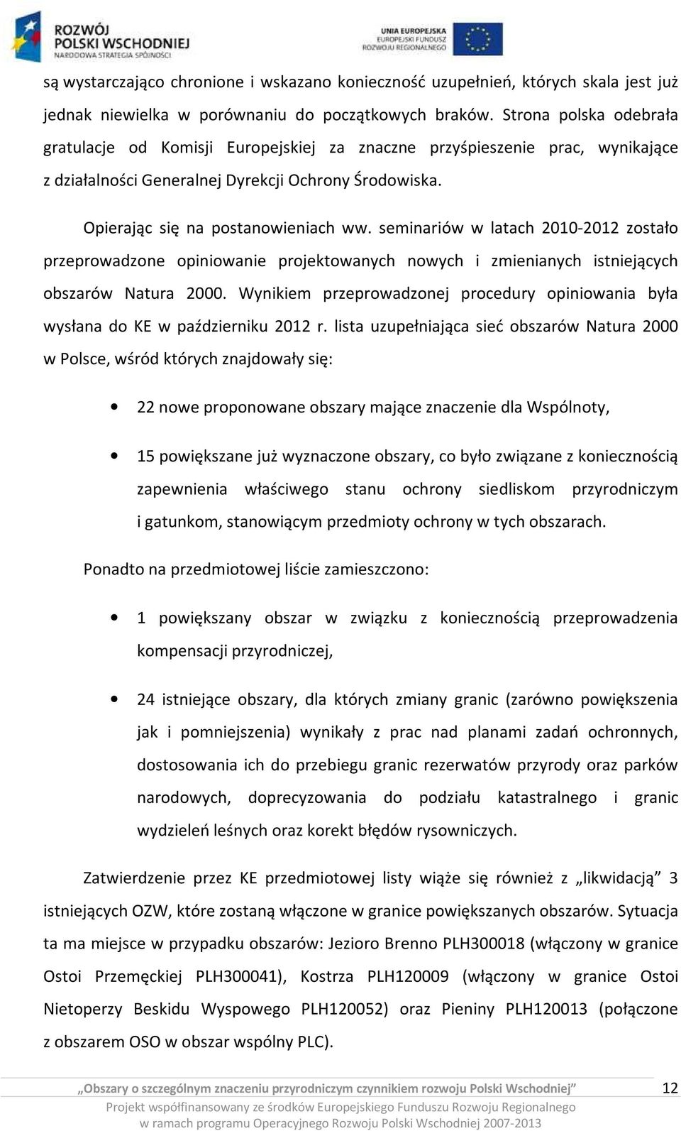 seminariów w latach 2010-2012 zostało przeprowadzone opiniowanie projektowanych nowych i zmienianych istniejących obszarów Natura 2000.