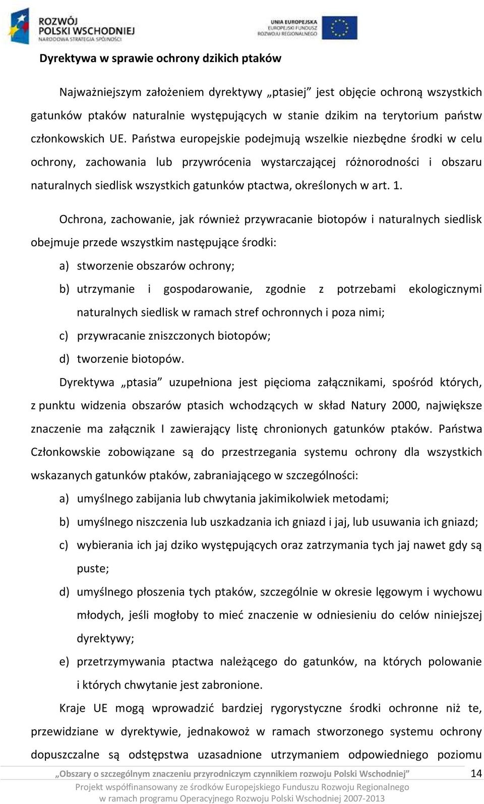 Państwa europejskie podejmują wszelkie niezbędne środki w celu ochrony, zachowania lub przywrócenia wystarczającej różnorodności i obszaru naturalnych siedlisk wszystkich gatunków ptactwa,