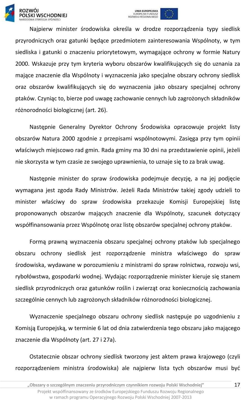 Wskazuje przy tym kryteria wyboru obszarów kwalifikujących się do uznania za mające znaczenie dla Wspólnoty i wyznaczenia jako specjalne obszary ochrony siedlisk oraz obszarów kwalifikujących się do