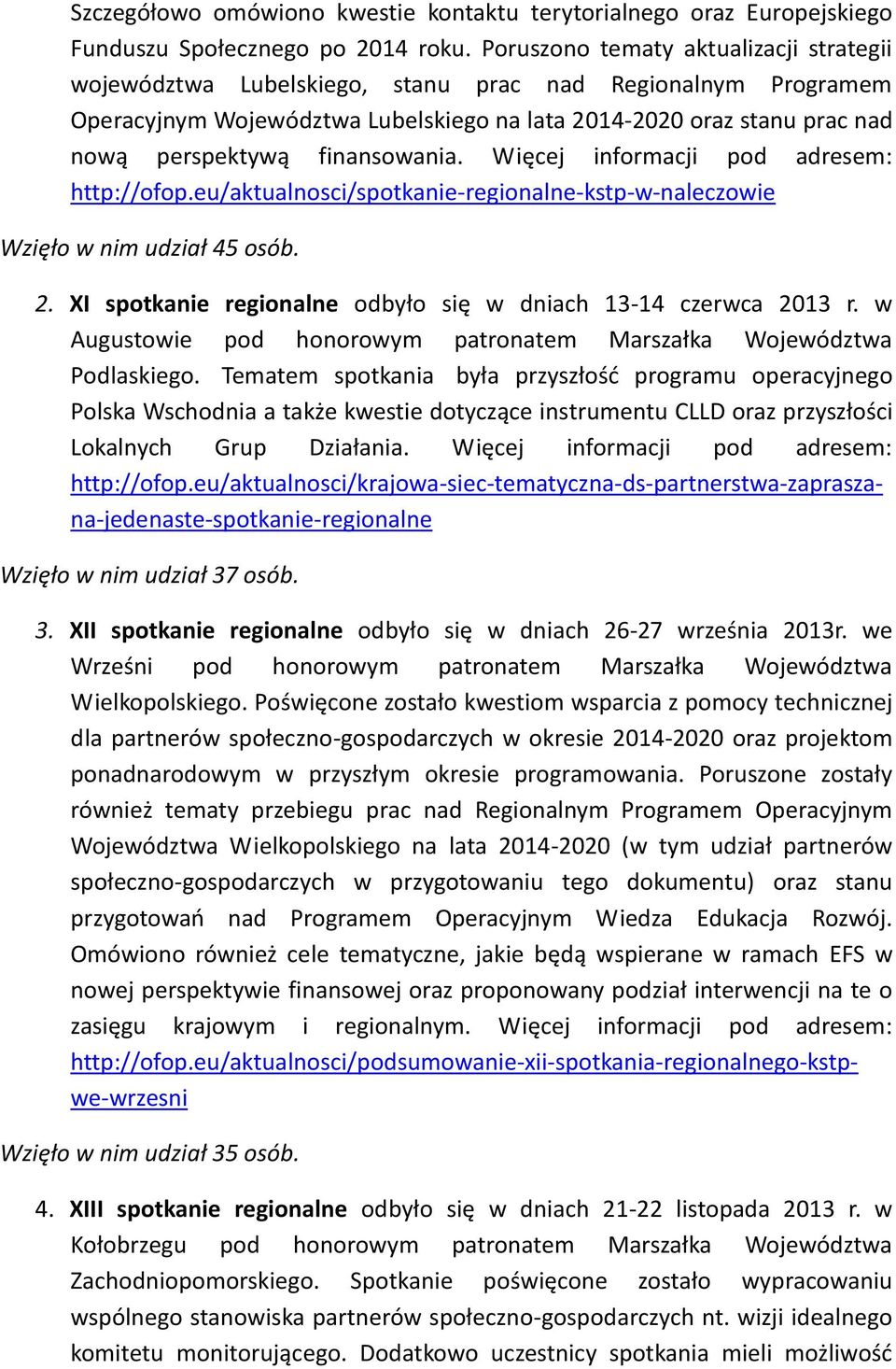 finansowania. Więcej informacji pod adresem: http://ofop.eu/aktualnosci/spotkanie-regionalne-kstp-w-naleczowie Wzięło w nim udział 45 osób. 2.