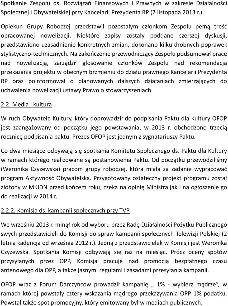 Niektóre zapisy zostały poddane szerszej dyskusji, przedstawiono uzasadnienie konkretnych zmian, dokonano kilku drobnych poprawek stylistyczno-technicznych.