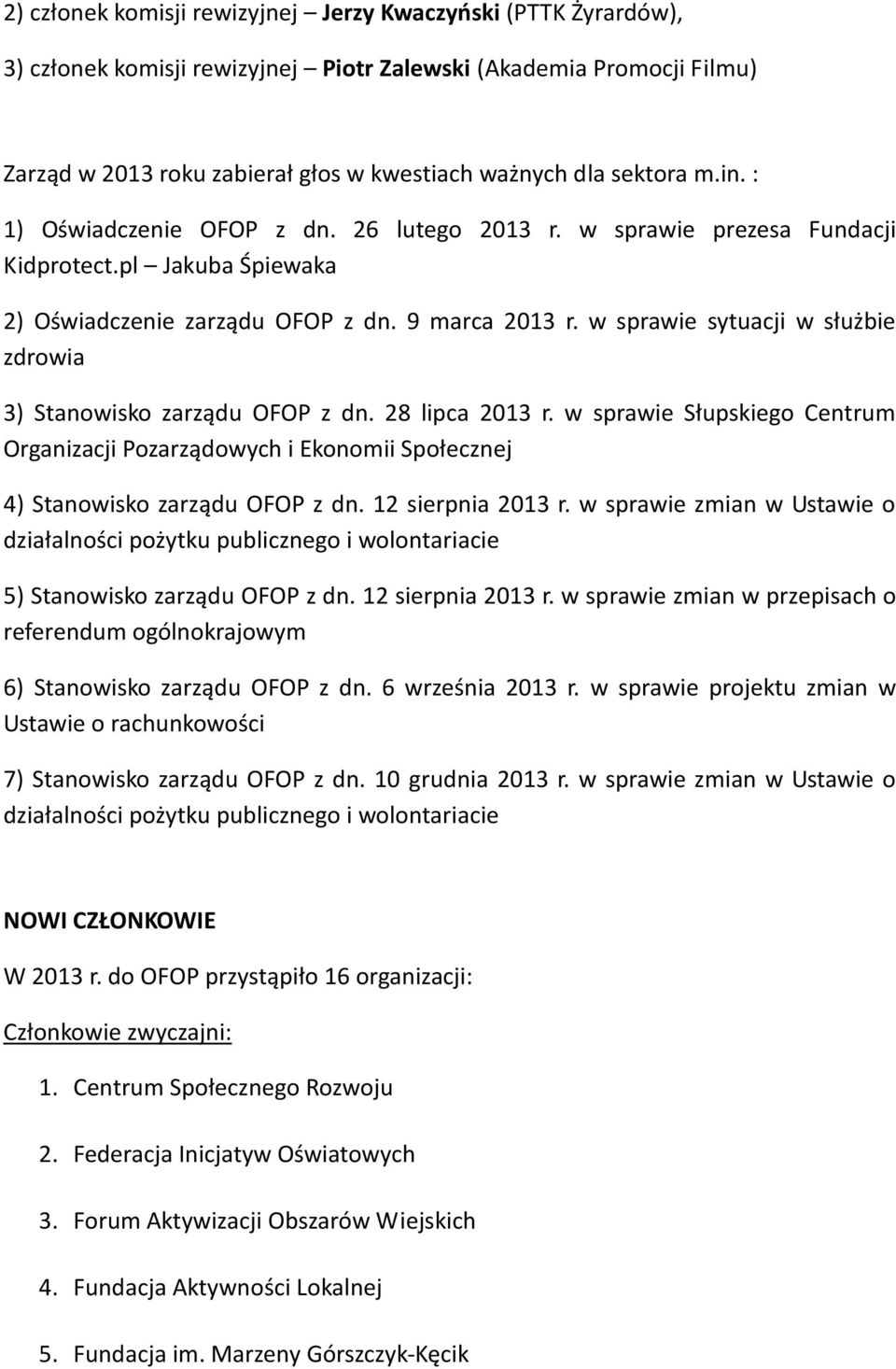 w sprawie sytuacji w służbie zdrowia 3) Stanowisko zarządu OFOP z dn. 28 lipca 2013 r. w sprawie Słupskiego Centrum Organizacji Pozarządowych i Ekonomii Społecznej 4) Stanowisko zarządu OFOP z dn.