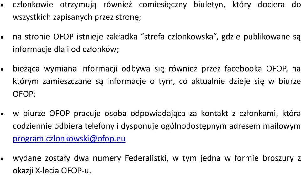 są informacje o tym, co aktualnie dzieje się w biurze OFOP; w biurze OFOP pracuje osoba odpowiadająca za kontakt z członkami, która codziennie odbiera