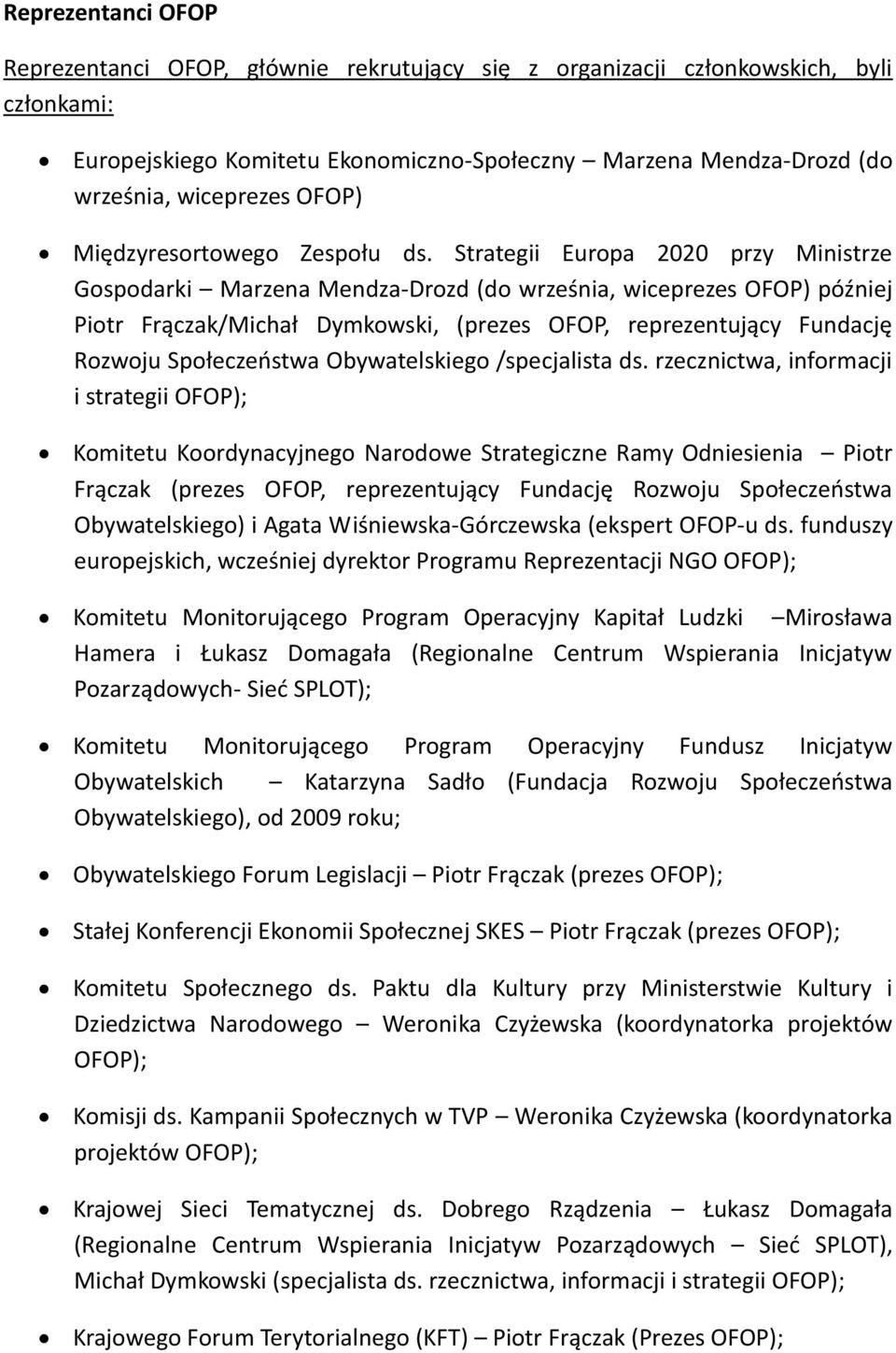 Strategii Europa 2020 przy Ministrze Gospodarki Marzena Mendza-Drozd (do września, wiceprezes OFOP) później Piotr Frączak/Michał Dymkowski, (prezes OFOP, reprezentujący Fundację Rozwoju Społeczeństwa