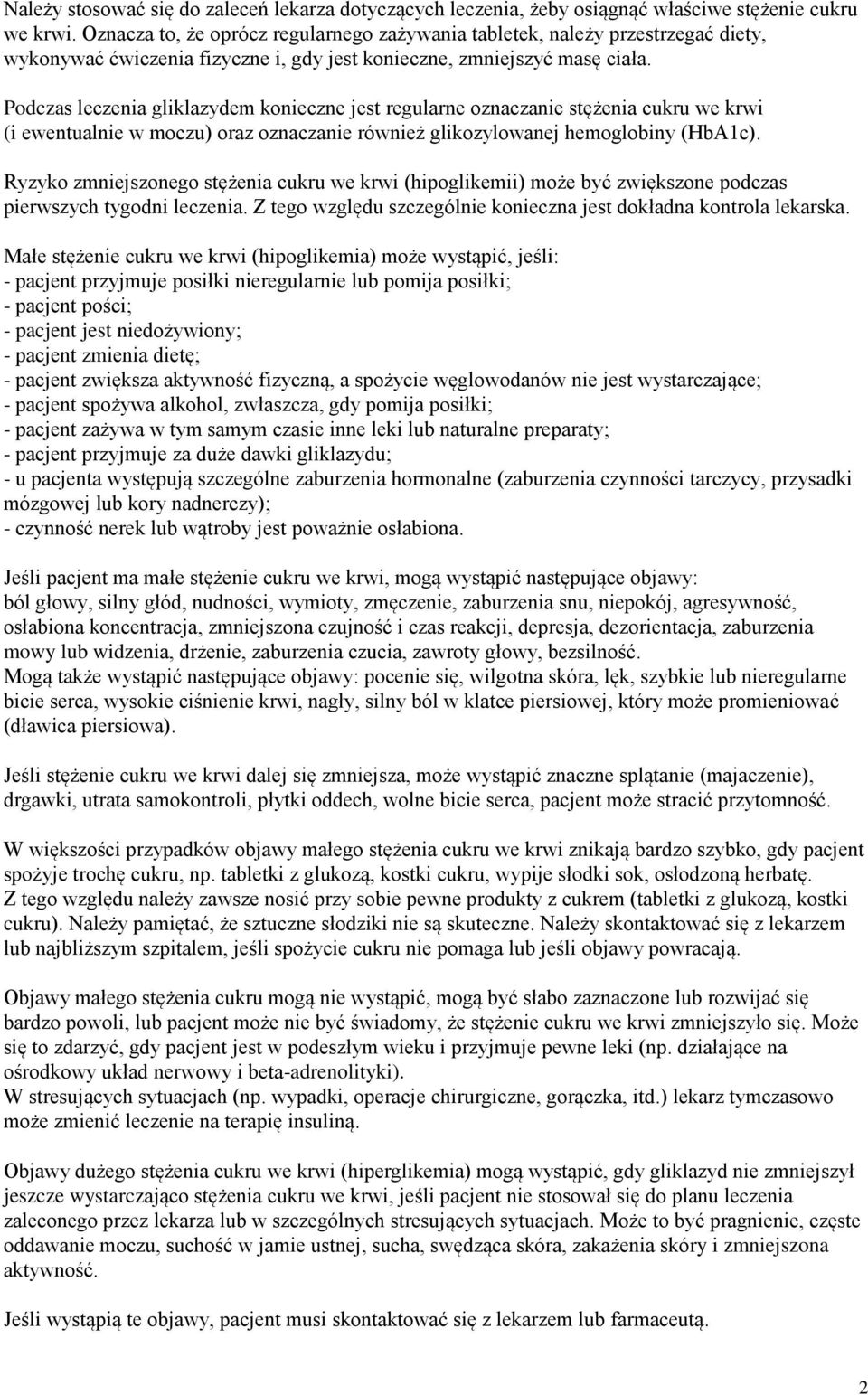 Podczas leczenia gliklazydem konieczne jest regularne oznaczanie stężenia cukru we krwi (i ewentualnie w moczu) oraz oznaczanie również glikozylowanej hemoglobiny (HbA1c).