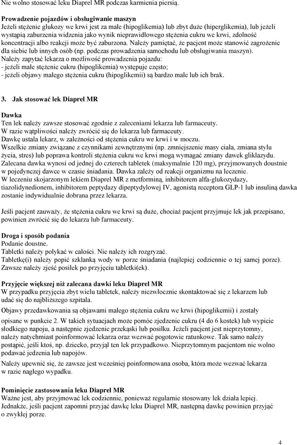 nieprawidłowego stężenia cukru we krwi, zdolność koncentracji albo reakcji może być zaburzona. Należy pamiętać, że pacjent może stanowić zagrożenie dla siebie lub innych osób (np.