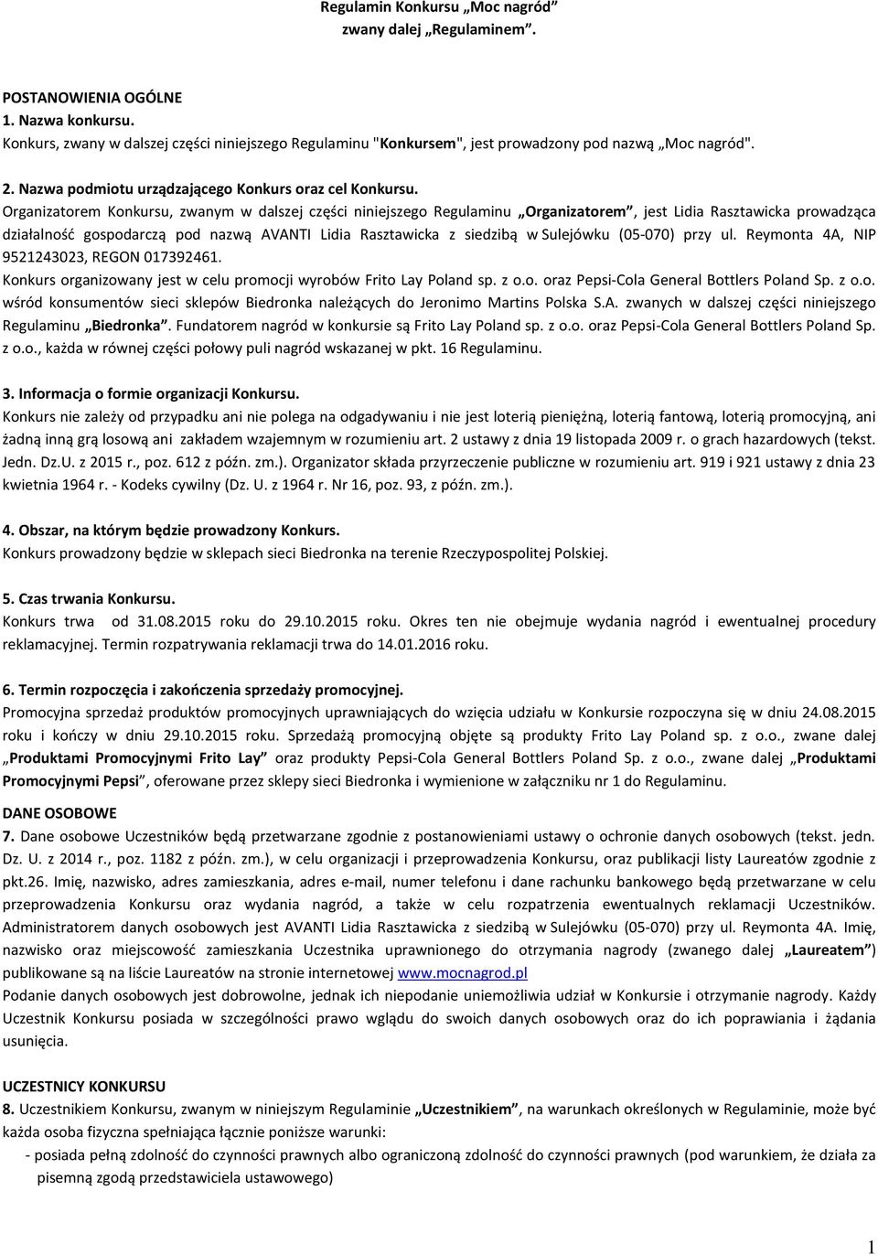 Organizatorem Konkursu, zwanym w dalszej części niniejszego Regulaminu Organizatorem, jest Lidia Rasztawicka prowadząca działalność gospodarczą pod nazwą AVANTI Lidia Rasztawicka z siedzibą w