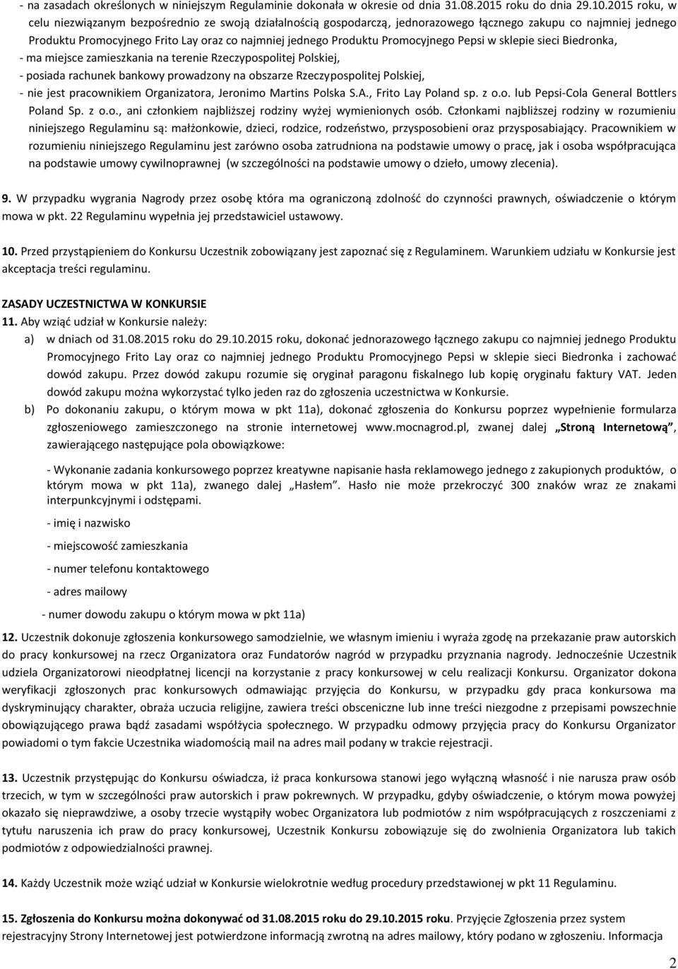 Promocyjnego Pepsi w sklepie sieci Biedronka, - ma miejsce zamieszkania na terenie Rzeczypospolitej Polskiej, - posiada rachunek bankowy prowadzony na obszarze Rzeczypospolitej Polskiej, - nie jest