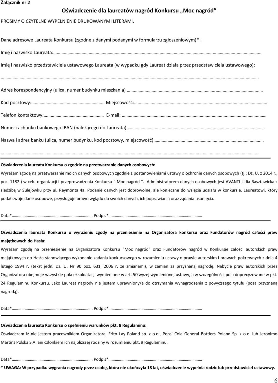 . Imię i nazwisko przedstawiciela ustawowego Laureata (w wypadku gdy Laureat działa przez przedstawiciela ustawowego):..... Adres korespondencyjny (ulica, numer budynku mieszkania). Kod pocztowy:.