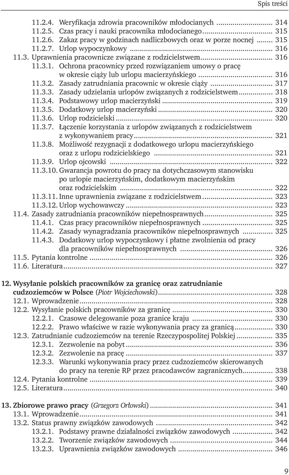 .. 316 11.3.2. Zasady zatrudniania pracownic w okresie ciąży... 317 11.3.3. Zasady udzielania urlopów związanych z rodzicielstwem... 318 11.3.4. Podstawowy urlop macierzyński... 319 11.3.5.