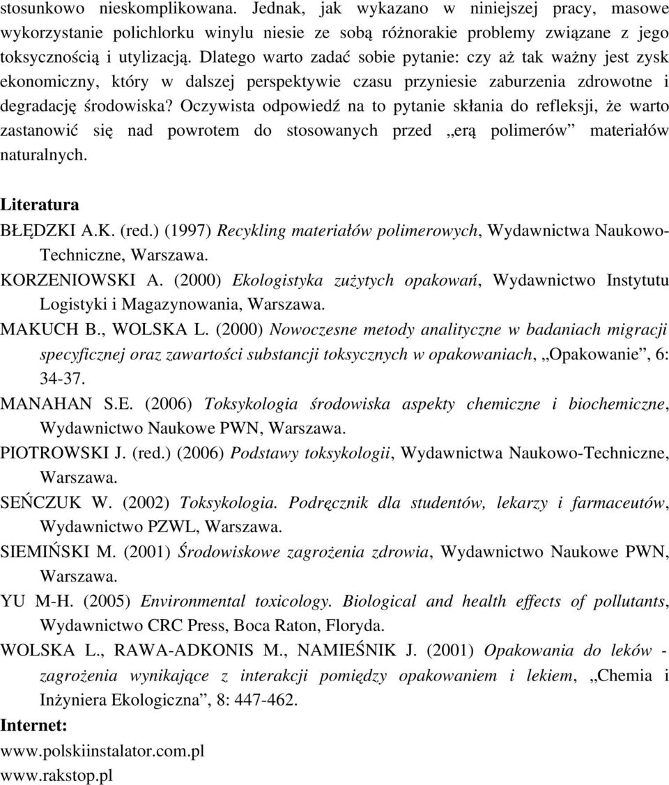 Oczywista odpowiedź na to pytanie skłania do refleksji, że warto zastanowić się nad powrotem do stosowanych przed erą polimerów materiałów naturalnych. Literatura BŁĘDZKI A.K. (red.