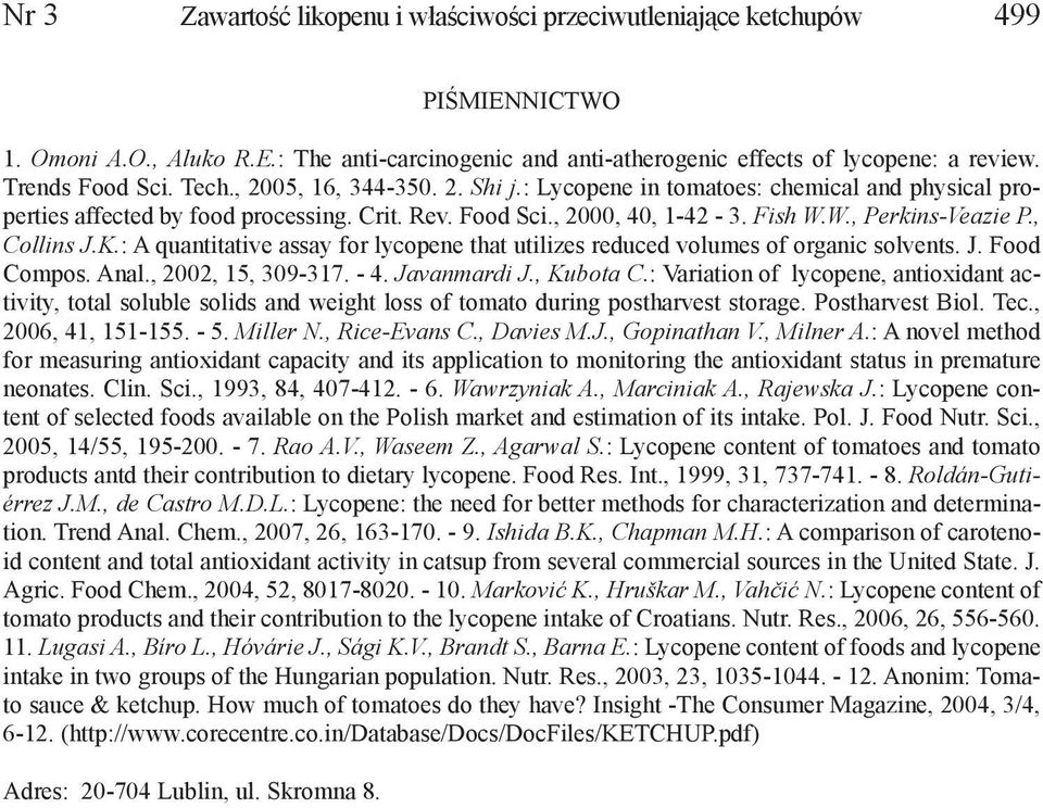 W., Perkins-Veazie P., Collins J.K.: A quantitative assay for lycopene that utilizes reduced volumes of organic solvents. J. Food Compos. Anal., 2002, 15, 309-317. - 4. Javanmardi J., Kubota C.