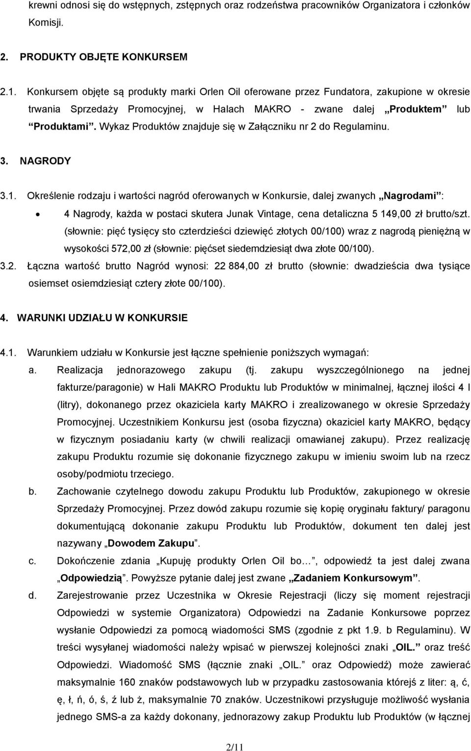 Wykaz Produktów znajduje się w Załączniku nr 2 do Regulaminu. 3. NAGRODY 3.1.