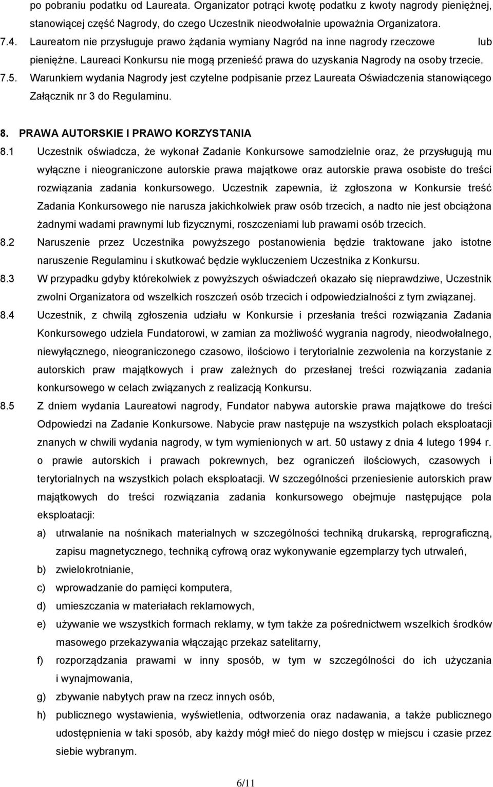 Warunkiem wydania Nagrody jest czytelne podpisanie przez Laureata Oświadczenia stanowiącego Załącznik nr 3 do Regulaminu. 8. PRAWA AUTORSKIE I PRAWO KORZYSTANIA 8.