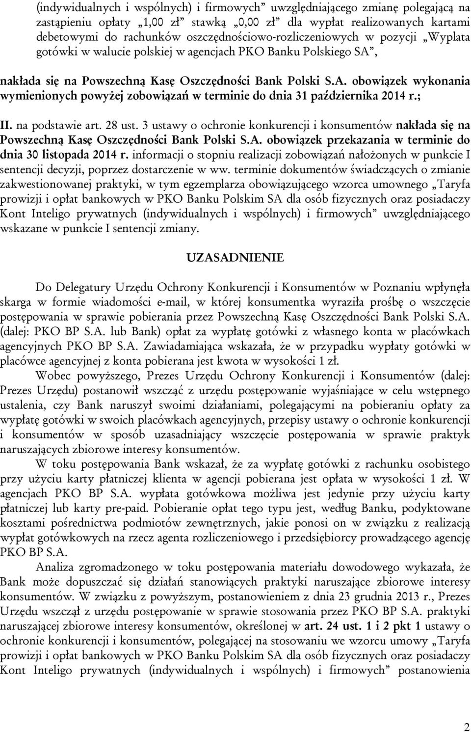 nakłada się na Powszechną Kasę Oszczędności Bank Polski S.A. obowiązek wykonania wymienionych powyżej zobowiązań w terminie do dnia 31 października 2014 r.; II. na podstawie art. 28 ust.